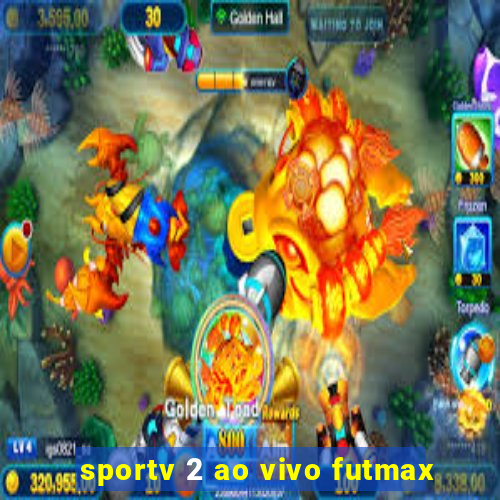 sportv 2 ao vivo futmax